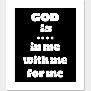 God Is: In Me For Me With Me Posters and Art